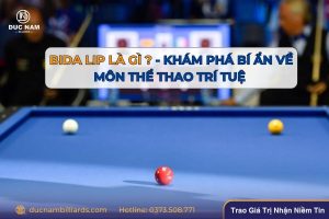Bida Lip - Khám phá bí ẩn về môn thể thao trí tuệ