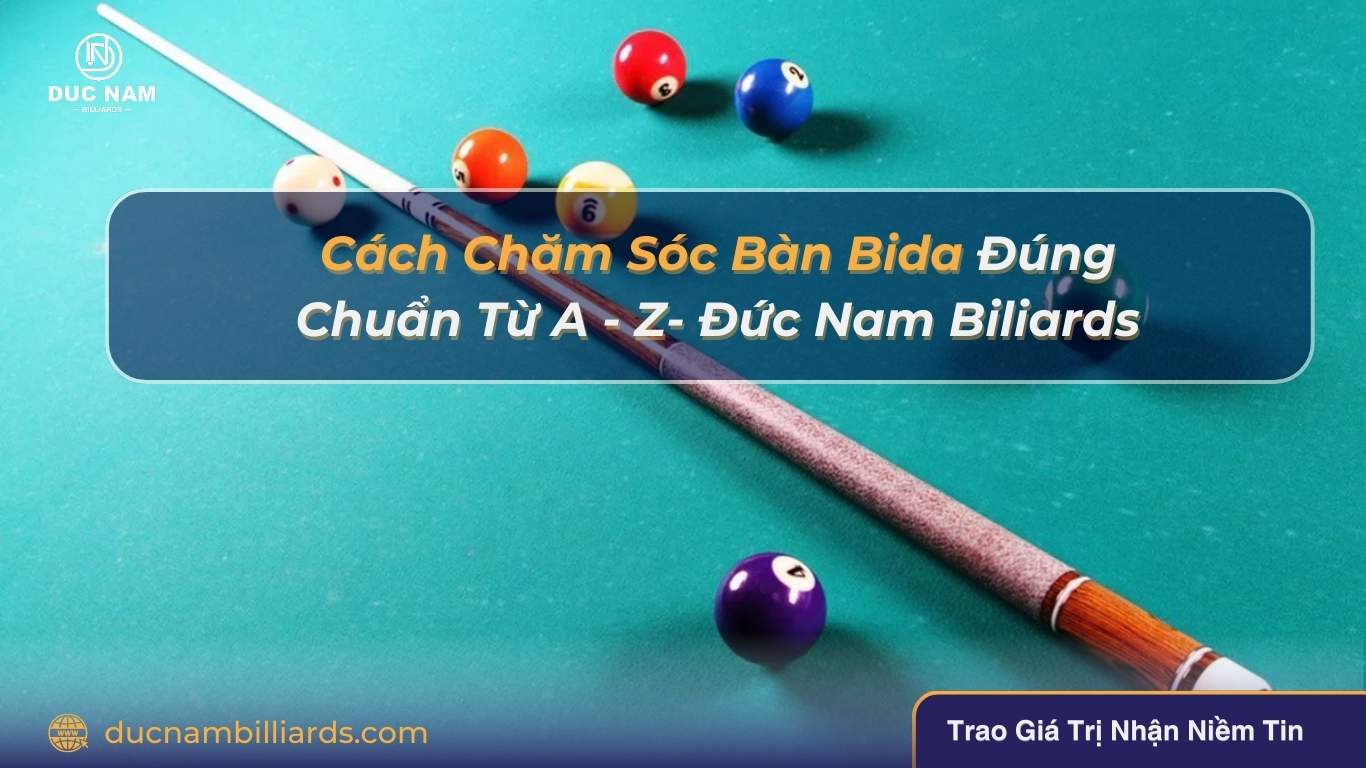 Cách chăm sóc bàn bida đúng cách - Đức Nam Billiards
